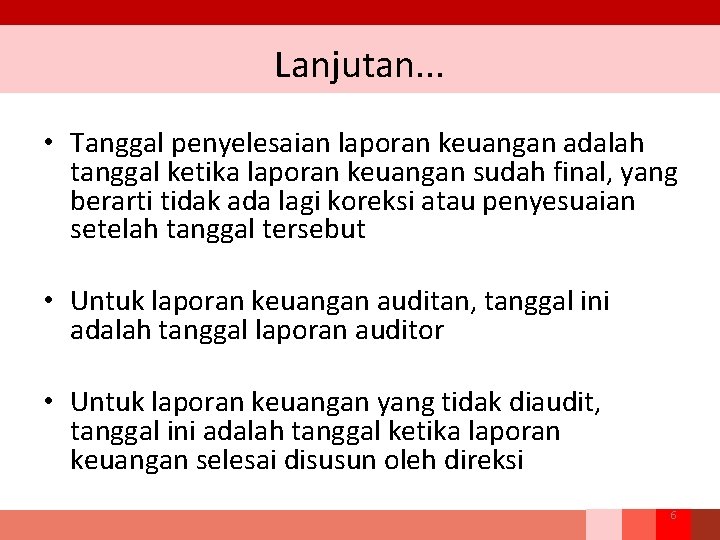 Lanjutan. . . • Tanggal penyelesaian laporan keuangan adalah tanggal ketika laporan keuangan sudah Lanjutan. . . • Tanggal penyelesaian laporan keuangan adalah tanggal ketika laporan keuangan sudah