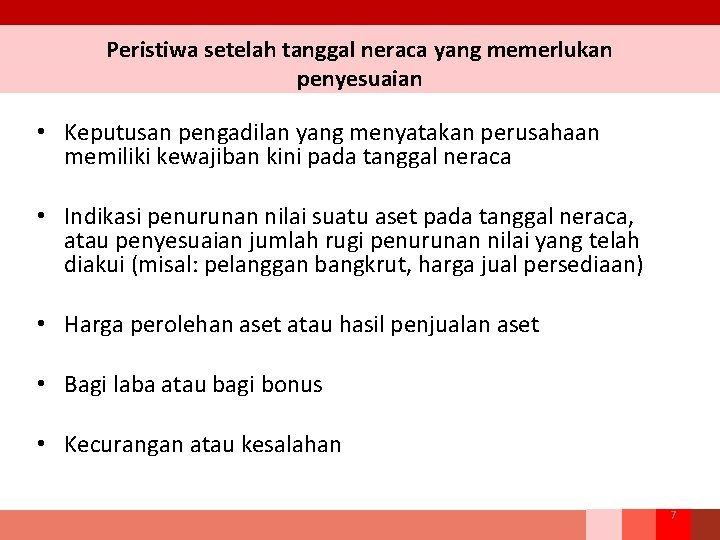Peristiwa setelah tanggal neraca yang memerlukan penyesuaian • Keputusan pengadilan yang menyatakan perusahaan memiliki Peristiwa setelah tanggal neraca yang memerlukan penyesuaian • Keputusan pengadilan yang menyatakan perusahaan memiliki