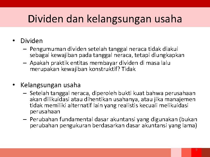 Dividen dan kelangsungan usaha • Dividen – Pengumuman dividen setelah tanggal neraca tidak diakui Dividen dan kelangsungan usaha • Dividen – Pengumuman dividen setelah tanggal neraca tidak diakui