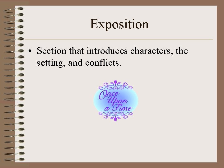 Exposition • Section that introduces characters, the setting, and conflicts. 