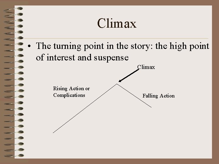 Climax • The turning point in the story: the high point of interest and