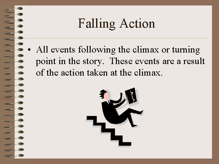 Falling Action • All events following the climax or turning point in the story.