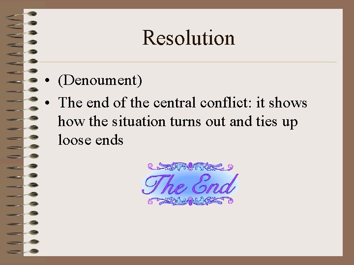 Resolution • (Denoument) • The end of the central conflict: it shows how the