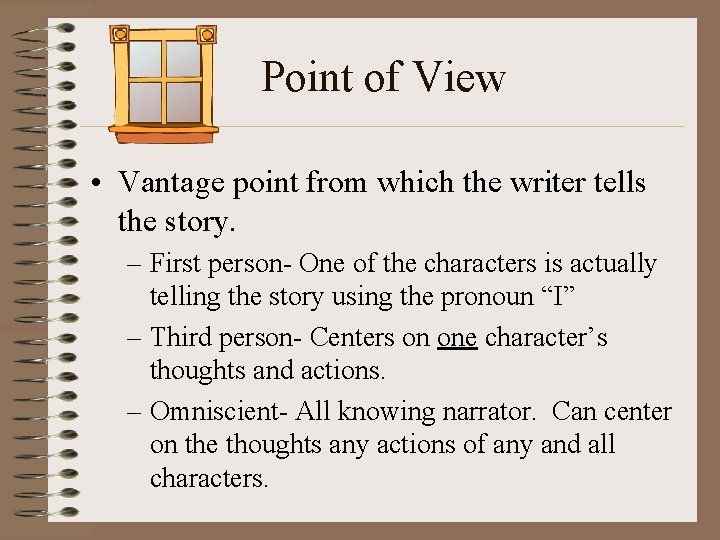 Point of View • Vantage point from which the writer tells the story. –