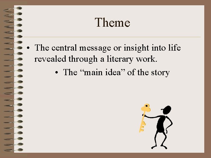 Theme • The central message or insight into life revealed through a literary work. Theme • The central message or insight into life revealed through a literary work.