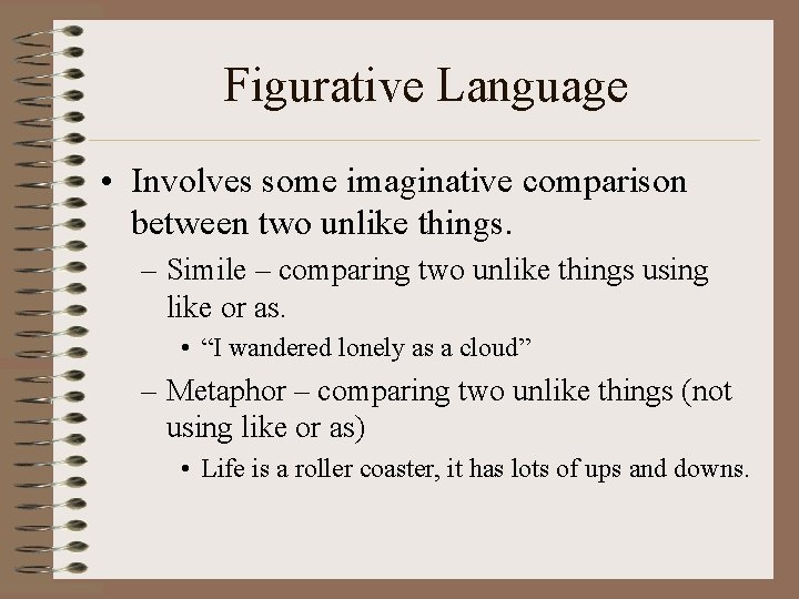 Figurative Language • Involves some imaginative comparison between two unlike things. – Simile –