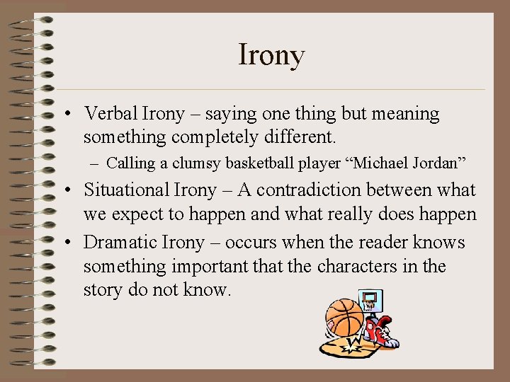 Irony • Verbal Irony – saying one thing but meaning something completely different. – Irony • Verbal Irony – saying one thing but meaning something completely different. –
