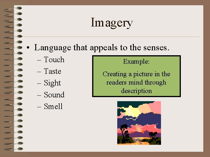 Imagery • Language that appeals to the senses. – Touch – Taste – Sight