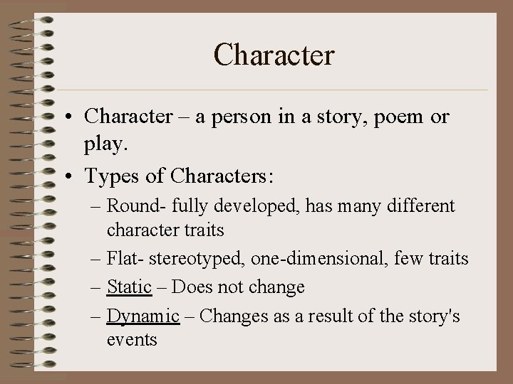Character • Character – a person in a story, poem or play. • Types
