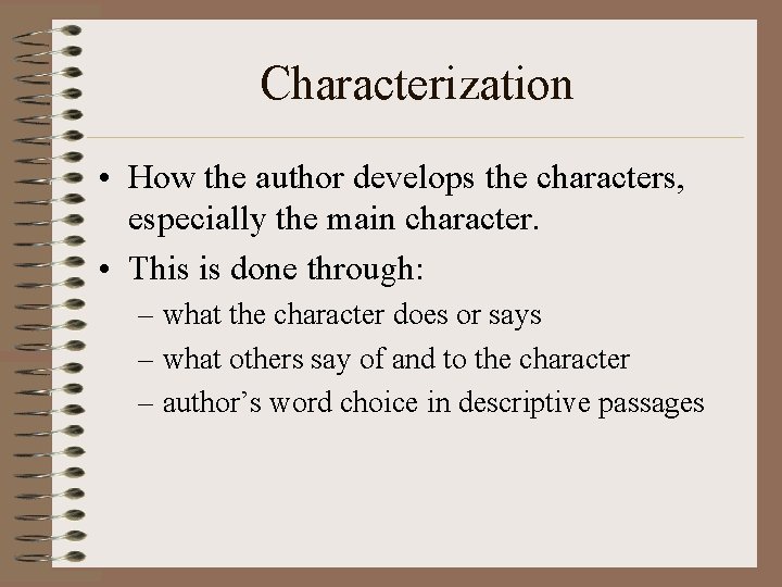 Characterization • How the author develops the characters, especially the main character. • This