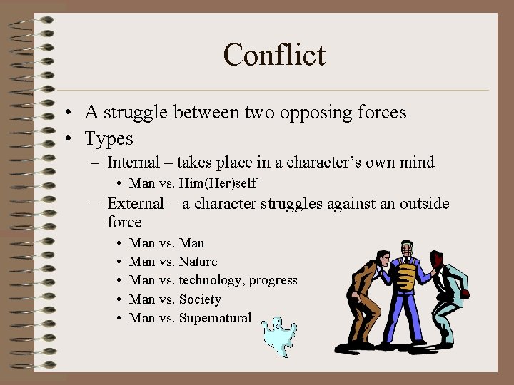 Conflict • A struggle between two opposing forces • Types – Internal – takes