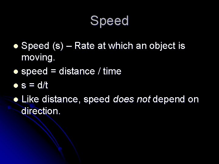 Speed (s) – Rate at which an object is moving. l speed = distance
