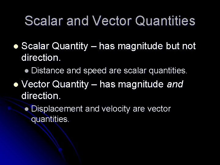 Scalar and Vector Quantities l Scalar Quantity – has magnitude but not direction. l