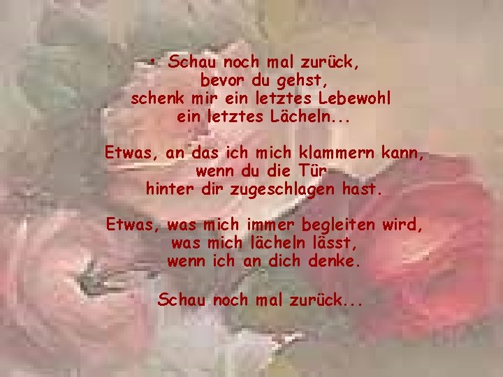  • Schau noch mal zurück, bevor du gehst, schenk mir ein letztes Lebewohl