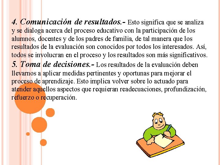 4. Comunicación de resultados. - Esto significa que se analiza y se dialoga acerca