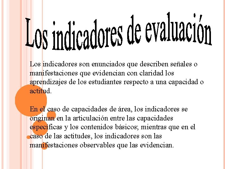 Los indicadores son enunciados que describen señales o manifestaciones que evidencian con claridad los