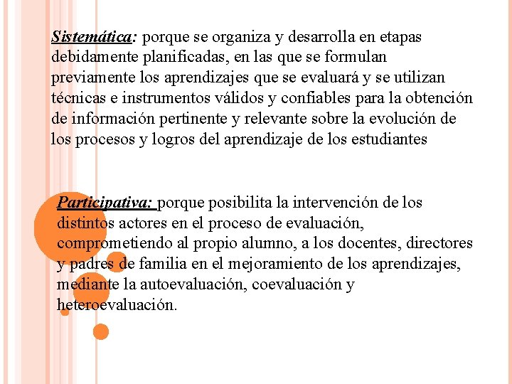 Sistemática: porque se organiza y desarrolla en etapas debidamente planificadas, en las que se