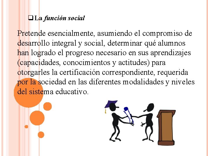 q. La función social Pretende esencialmente, asumiendo el compromiso de desarrollo integral y social,