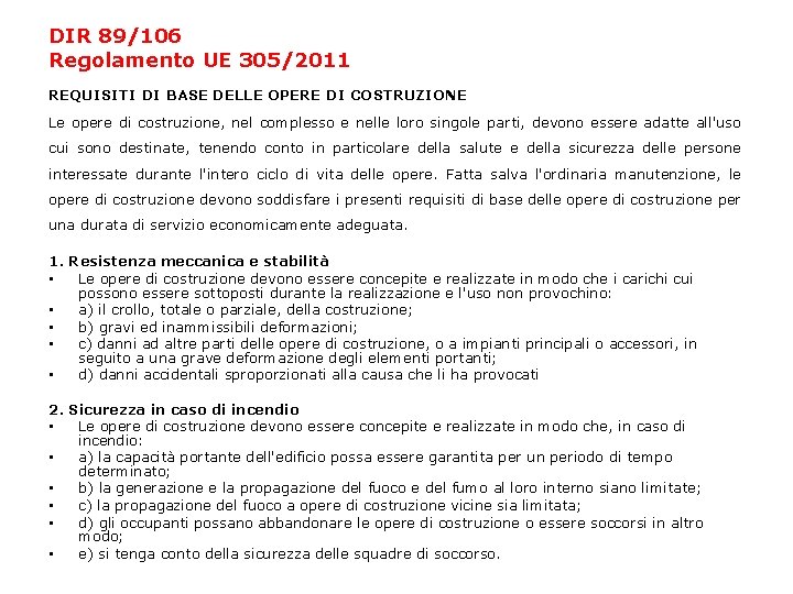 DIR 89/106 Regolamento UE 305/2011 REQUISITI DI BASE DELLE OPERE DI COSTRUZIONE Le opere