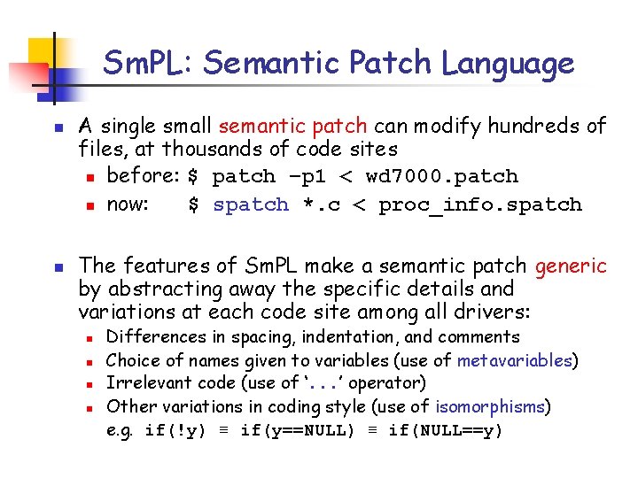 Sm. PL: Semantic Patch Language n n A single small semantic patch can modify