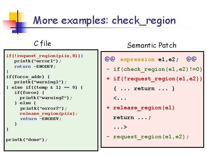 More examples: check_region C file if(!request_region(piix, 8)){ printk(“error 1”); return –ENODEV; } if(force_addr) {
