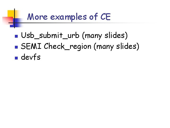 More examples of CE n n n Usb_submit_urb (many slides) SEMI Check_region (many slides)