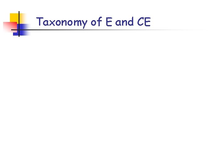 Taxonomy of E and CE 
