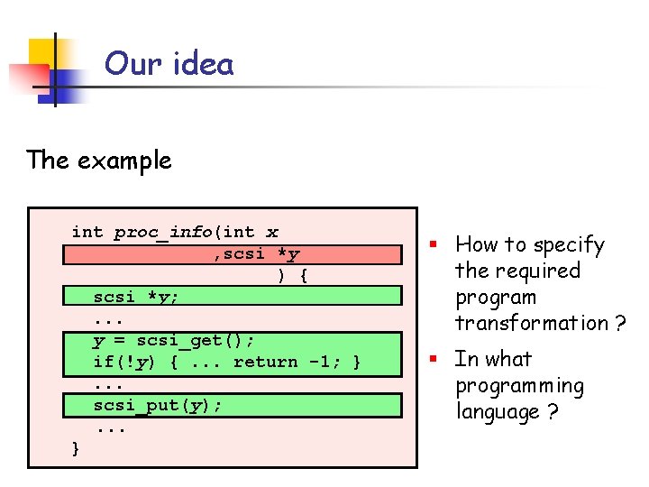 Our idea The example int proc_info(int x , scsi *y ) { scsi *y;
