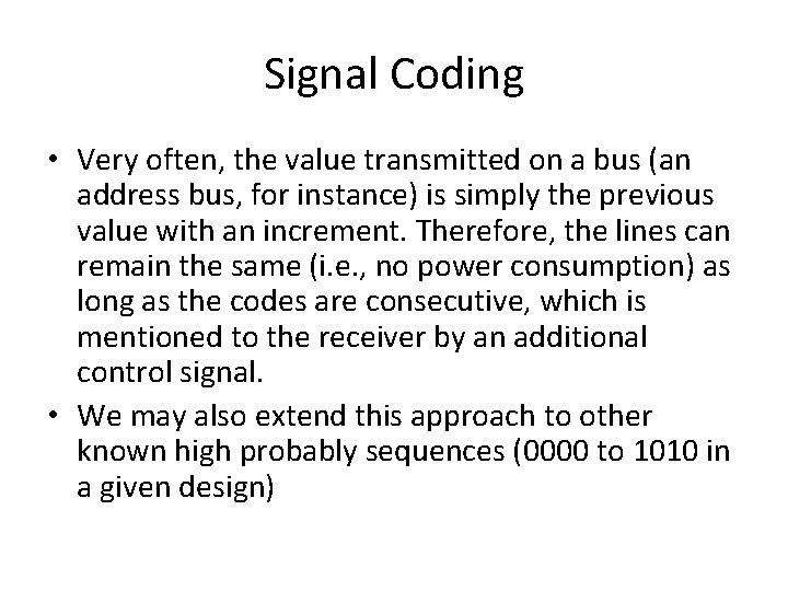Signal Coding • Very often, the value transmitted on a bus (an address bus,