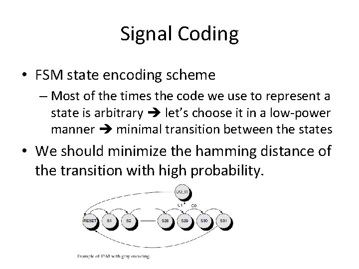 Signal Coding • FSM state encoding scheme – Most of the times the code