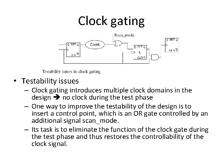Clock gating • Testability issues – Clock gating introduces multiple clock domains in the