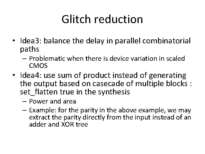Glitch reduction • Idea 3: balance the delay in parallel combinatorial paths – Problematic