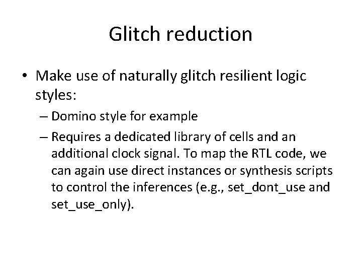 Glitch reduction • Make use of naturally glitch resilient logic styles: – Domino style