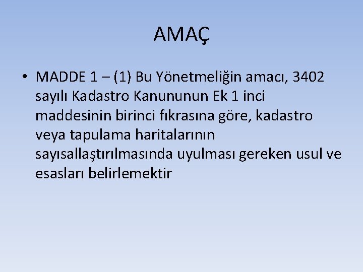 AMAÇ • MADDE 1 – (1) Bu Yönetmeliğin amacı, 3402 sayılı Kadastro Kanununun Ek