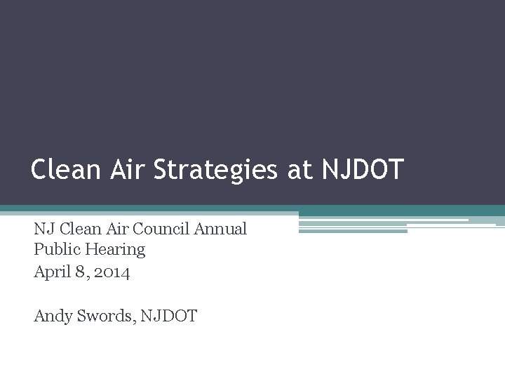 Clean Air Strategies at NJDOT NJ Clean Air Council Annual Public Hearing April 8,