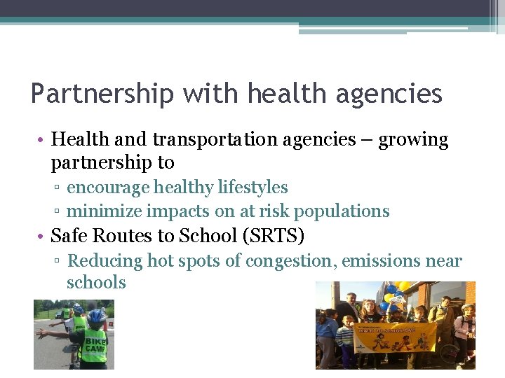 Partnership with health agencies • Health and transportation agencies – growing partnership to ▫