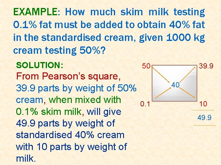 EXAMPLE: How much skim milk testing 0. 1% fat must be added to obtain EXAMPLE: How much skim milk testing 0. 1% fat must be added to obtain
