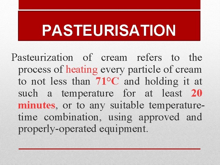 PASTEURISATION Pasteurization of cream refers to the process of heating every particle of cream PASTEURISATION Pasteurization of cream refers to the process of heating every particle of cream