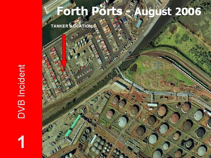 Forth Ports - August 2006 DVB Incident TANKER LOCATION 1 