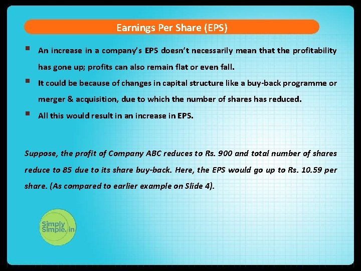 Earnings Per Share (EPS) § An increase in a company’s EPS doesn’t necessarily mean