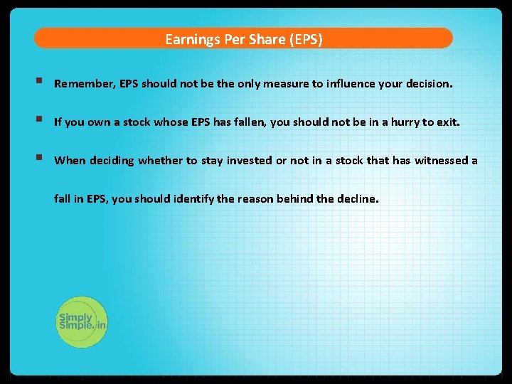 Earnings Per Share (EPS) § Remember, EPS should not be the only measure to