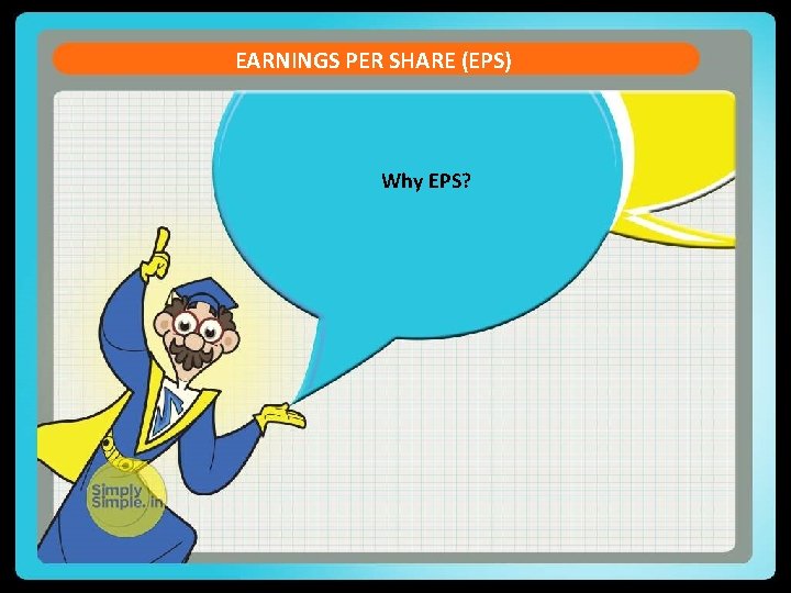 EARNINGS PER SHARE (EPS) Why EPS? 