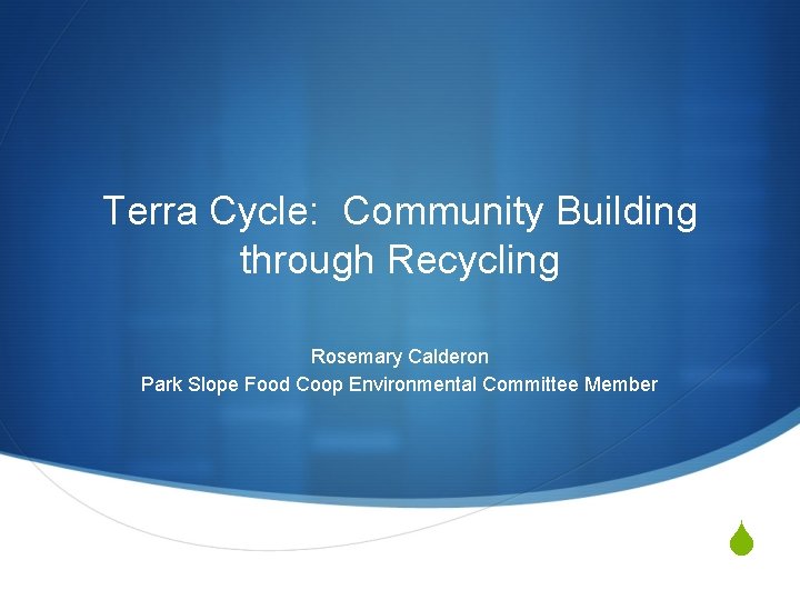 Terra Cycle: Community Building through Recycling Rosemary Calderon Park Slope Food Coop Environmental Committee