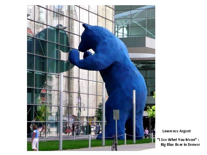 Lawrence Argent “I See What You Mean” : Big Blue Bear in Denver 