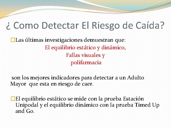 ¿ Como Detectar El Riesgo de Caída? �Las últimas investigaciones demuestran que: El equilibrio ¿ Como Detectar El Riesgo de Caída? �Las últimas investigaciones demuestran que: El equilibrio