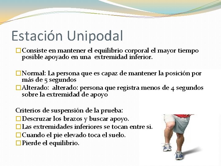 Estación Unipodal �Consiste en mantener el equilibrio corporal el mayor tiempo posible apoyado en Estación Unipodal �Consiste en mantener el equilibrio corporal el mayor tiempo posible apoyado en