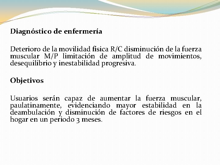 Diagnóstico de enfermería Deterioro de la movilidad física R/C disminución de la fuerza muscular Diagnóstico de enfermería Deterioro de la movilidad física R/C disminución de la fuerza muscular