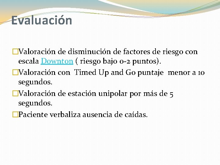 Evaluación �Valoración de disminución de factores de riesgo con escala Downton ( riesgo bajo Evaluación �Valoración de disminución de factores de riesgo con escala Downton ( riesgo bajo