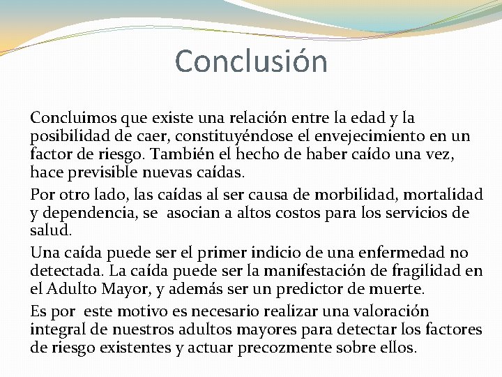 Conclusión Concluimos que existe una relación entre la edad y la posibilidad de caer, Conclusión Concluimos que existe una relación entre la edad y la posibilidad de caer,