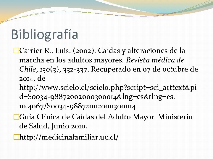 Bibliografía �Cartier R. , Luis. (2002). Caídas y alteraciones de la marcha en los Bibliografía �Cartier R. , Luis. (2002). Caídas y alteraciones de la marcha en los